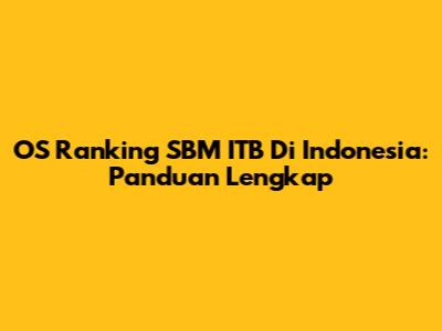 OS Ranking SBM ITB Di Indonesia: Panduan Lengkap