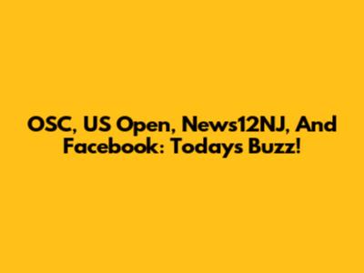 OSC, US Open, News12NJ, And Facebook: Today's Buzz!