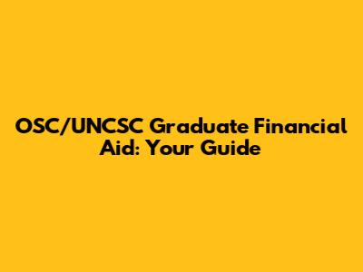 OSC/UNCSC Graduate Financial Aid: Your Guide