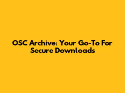 OSC Archive: Your Go-To For Secure Downloads