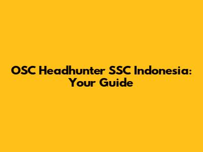 OSC Headhunter SSC Indonesia: Your Guide