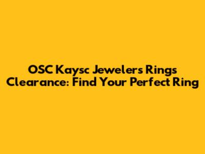 OSC Kaysc Jewelers Rings Clearance: Find Your Perfect Ring