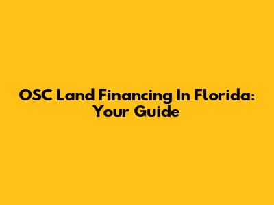 OSC Land Financing In Florida: Your Guide