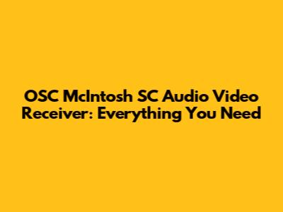 OSC McIntosh SC Audio Video Receiver: Everything You Need