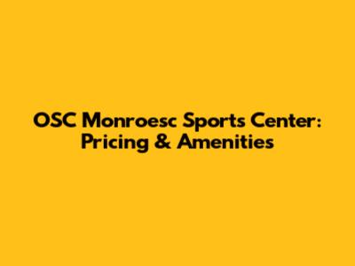 OSC Monroesc Sports Center: Pricing & Amenities