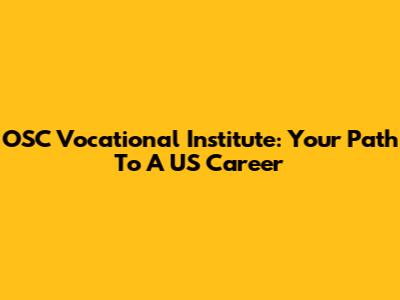 OSC Vocational Institute: Your Path To A US Career