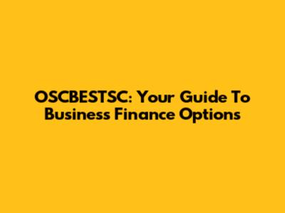OSCBESTSC: Your Guide To Business Finance Options