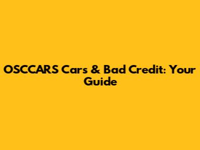 OSCCARS Cars & Bad Credit: Your Guide