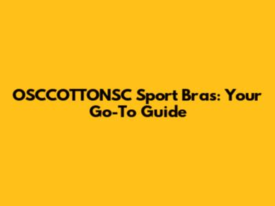 OSCCOTTONSC Sport Bras: Your Go-To Guide