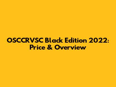 OSCCRVSC Black Edition 2022: Price & Overview