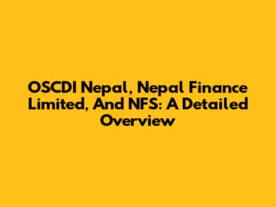 OSCDI Nepal, Nepal Finance Limited, And NFS: A Detailed Overview