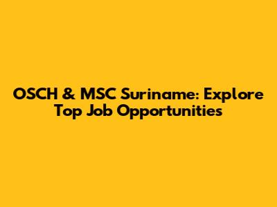 OSCH & MSC Suriname: Explore Top Job Opportunities