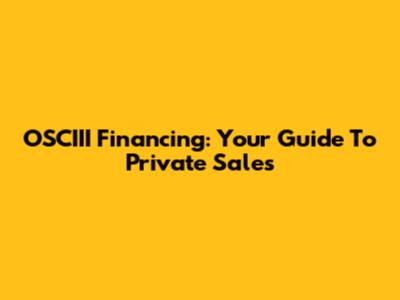 OSCIII Financing: Your Guide To Private Sales