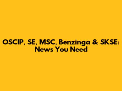 OSCIP, SE, MSC, Benzinga & SKSE: News You Need