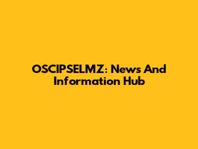 OSCIPSELMZ: News And Information Hub