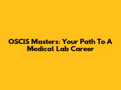 OSCIS Master's: Your Path To A Medical Lab Career