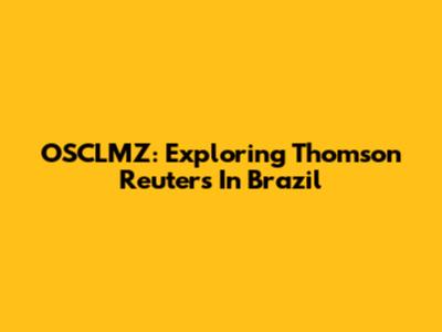 OSCLMZ: Exploring Thomson Reuters In Brazil