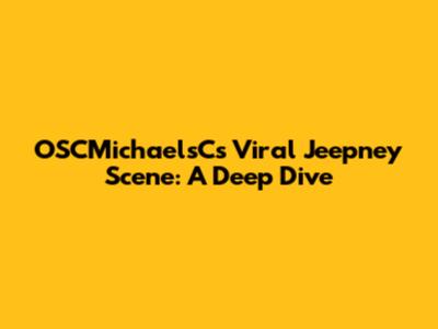 OSCMichaelsC's Viral Jeepney Scene: A Deep Dive
