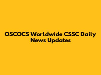 OSCOCS Worldwide CSSC Daily News Updates