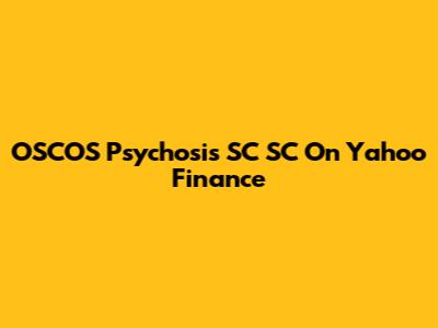 OSCOS Psychosis SC SC On Yahoo Finance