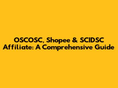 OSCOSC, Shopee & SCIDSC Affiliate: A Comprehensive Guide