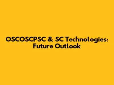 OSCOSCPSC & SC Technologies: Future Outlook