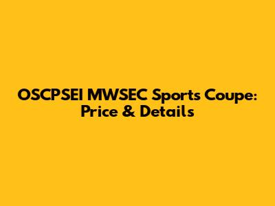 OSCPSEI MWSEC Sports Coupe: Price & Details