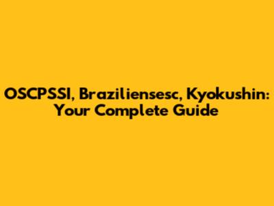 OSCPSSI, Braziliensesc, Kyokushin: Your Complete Guide