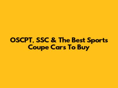 OSCPT, SSC & The Best Sports Coupe Cars To Buy