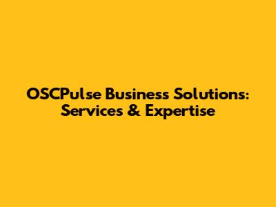 OSCPulse Business Solutions: Services & Expertise