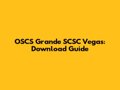 OSCS Grande SCSC Vegas: Download Guide