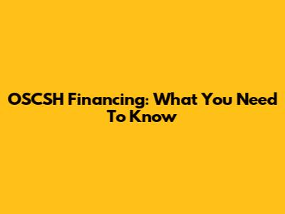 OSCSH Financing: What You Need To Know