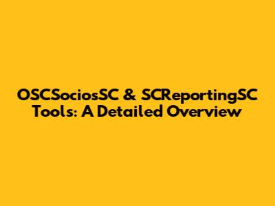 OSCSociosSC & SCReportingSC Tools: A Detailed Overview
