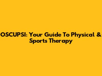 OSCUPSI: Your Guide To Physical & Sports Therapy