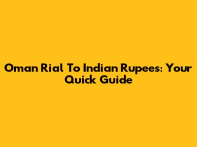 Oman Rial To Indian Rupees: Your Quick Guide