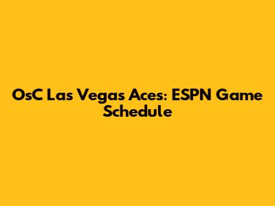 OsC Las Vegas Aces: ESPN Game Schedule