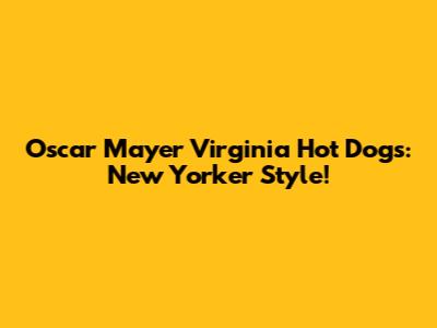 Oscar Mayer Virginia Hot Dogs: New Yorker Style!