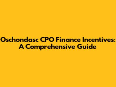 Oschondasc CPO Finance Incentives: A Comprehensive Guide