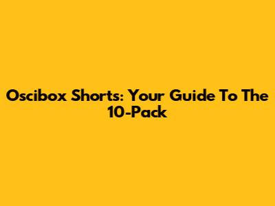 Oscibox Shorts: Your Guide To The 10-Pack