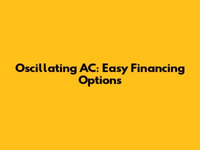Oscillating AC: Easy Financing Options