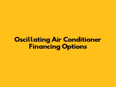 Oscillating Air Conditioner Financing Options