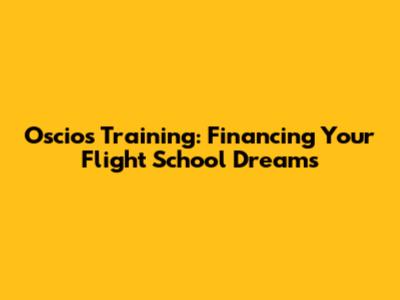 Oscios Training: Financing Your Flight School Dreams