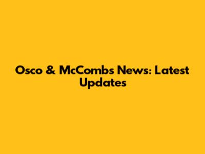 Osco & McCombs News: Latest Updates
