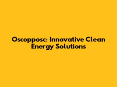 Oscopposc: Innovative Clean Energy Solutions