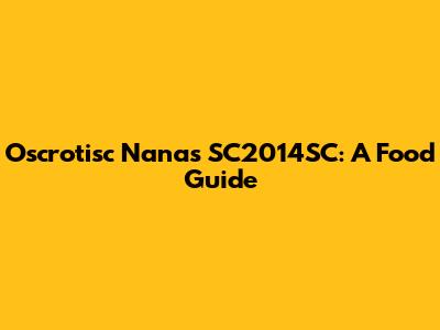 Oscrotisc Nanas SC2014SC: A Food Guide