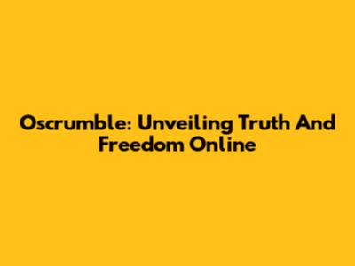 Oscrumble: Unveiling Truth And Freedom Online