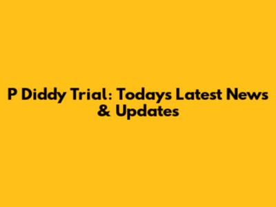P Diddy Trial: Today's Latest News & Updates