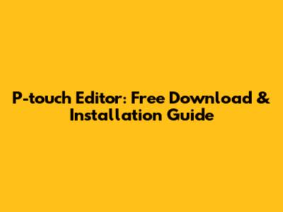 P-touch Editor: Free Download & Installation Guide