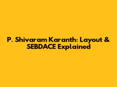 P. Shivaram Karanth: Layout & SEBDACE Explained