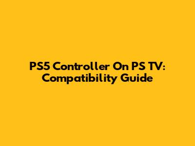 PS5 Controller On PS TV: Compatibility Guide